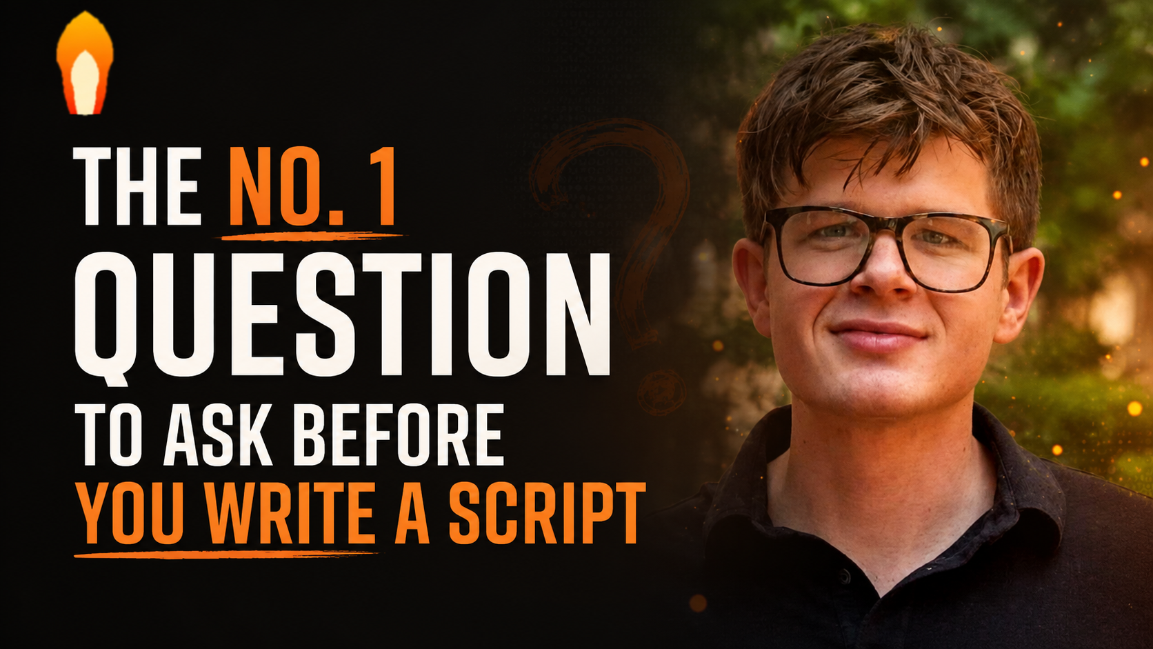 Before you write your script, ask yourself this